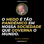 O medo é tão pandêmico em nossa sociedade que governa o mundo- David Hawkins- ConteúdoHIT- Desenvolvimento pessoal