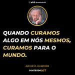 Quando curamos algo em nós mesmos curamos para o mundo- David Hawkins- ConteúdoHIT- Desenvolvimento pessoal