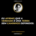 Frases de Jiddu Krishnamurti - eu afirmo que a verdade é uma terra sem caminhos definidos