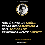 Frases de Jiddu Krishnamurti- Não é sinal de saúde estar bem ajustado a uma sociedade profundamente doente