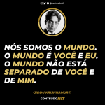 Nós somos o mundo- Frases de Jiddu Krishnamurti sobre a Verdade e a Vida-Conteúdo HIT