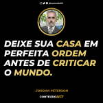 Deixe sua casa em perfeita ordem antes de criticar o mundo-100 frases de Jordan Peterson -Conteúdo HIT- Desenvolvimento Pessoal