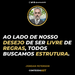 Ao lado de nosso desejo de ser livre de regras, todos buscamos estrutura- 100 frases de Jordan Peterson (autor de 12 regras para a vida)-Conteúdo HIT- Desenvolvimento pessoal