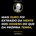 Mais ouro foi extraído da mente dos homens do que da própria terra-Frases de Napoleon Hill sobre o sucesso-Conteúdo HIT- Desenvolvimento pessoal