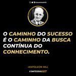 O caminho do sucesso é o caminho da busca contínua pelo conhecimento-Frases de inspiração e motivação para o sucesso- Napoleon Hill (Lei da Atração)-Conteúdo HIT- Desenvolvimento pessoal