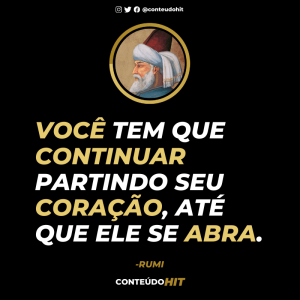 Você tem que continuar partido seu coração até que ele se abra-Frases de RUMI para curar um coração partido- Conteúdo HIT