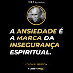 A ansiedade é a marca da insegurança espiritual-Frases de Thomas Merton - Conteúdo HIT- Desenvolvimento pessoal e lei da atração